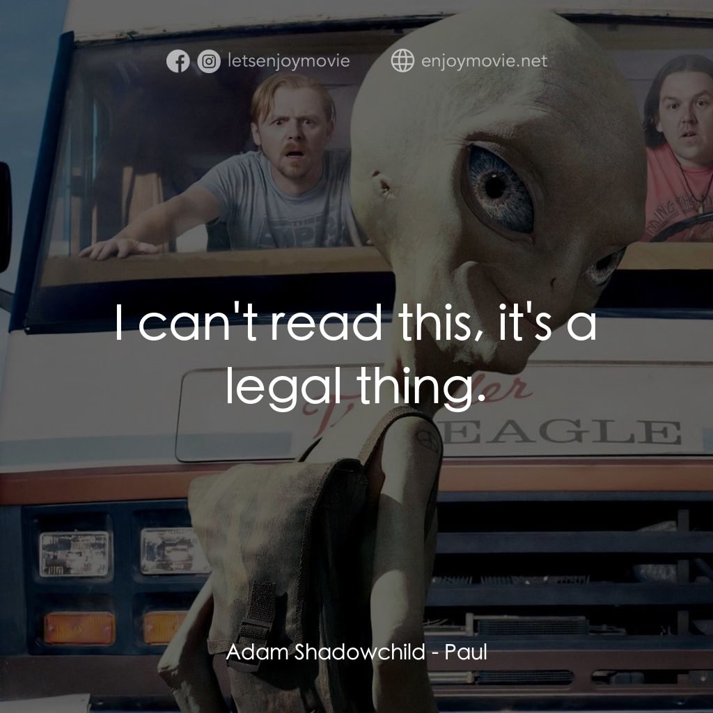 我們撞到外星人電影對白：Adam Shadowchild: I can't read this, it's a legal thing.