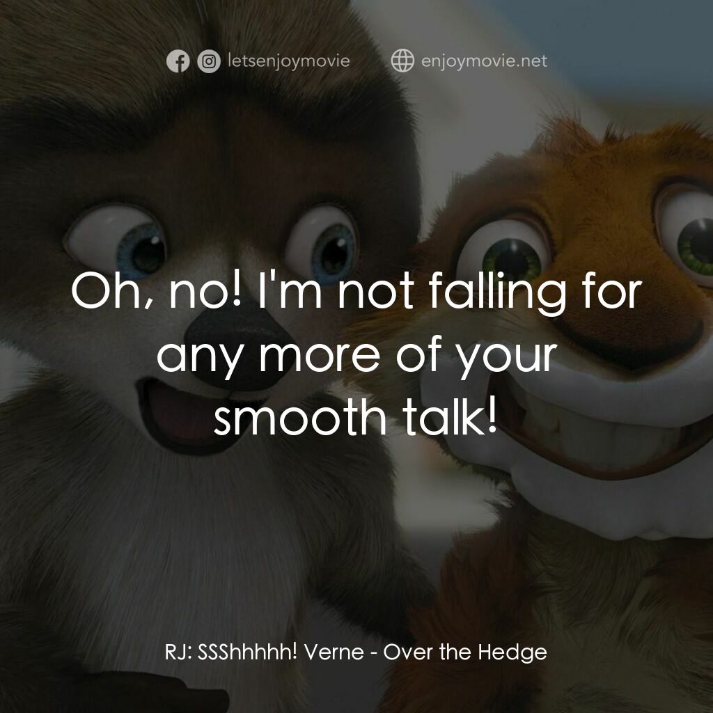 4條腿拯救隊電影對白：RJ:  SSShhhhh! Verne:  Oh, no! I'm not falling for any more of your smooth talk!