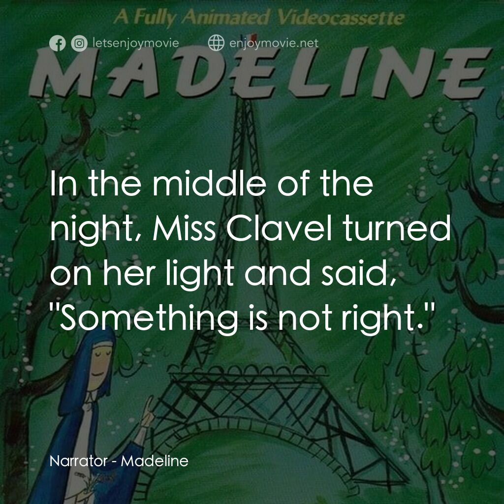 Madeline電影對白：Narrator:  In the middle of the night, Miss Clavel turned on her light and said, 