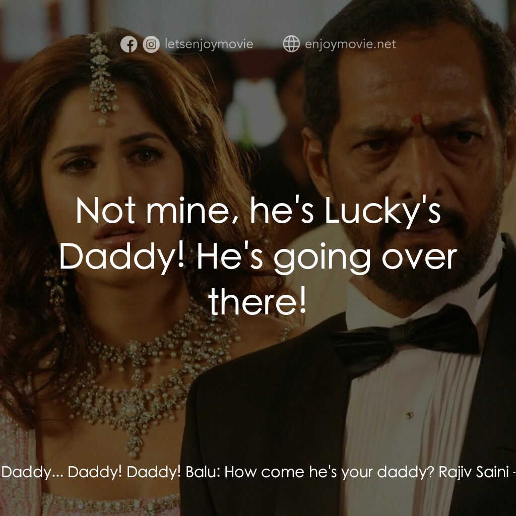我女神來自黑幫電影對白：Rajiv Saini:  Daddy... Daddy! Daddy! Balu:  How come he's your daddy? Rajiv Saini
