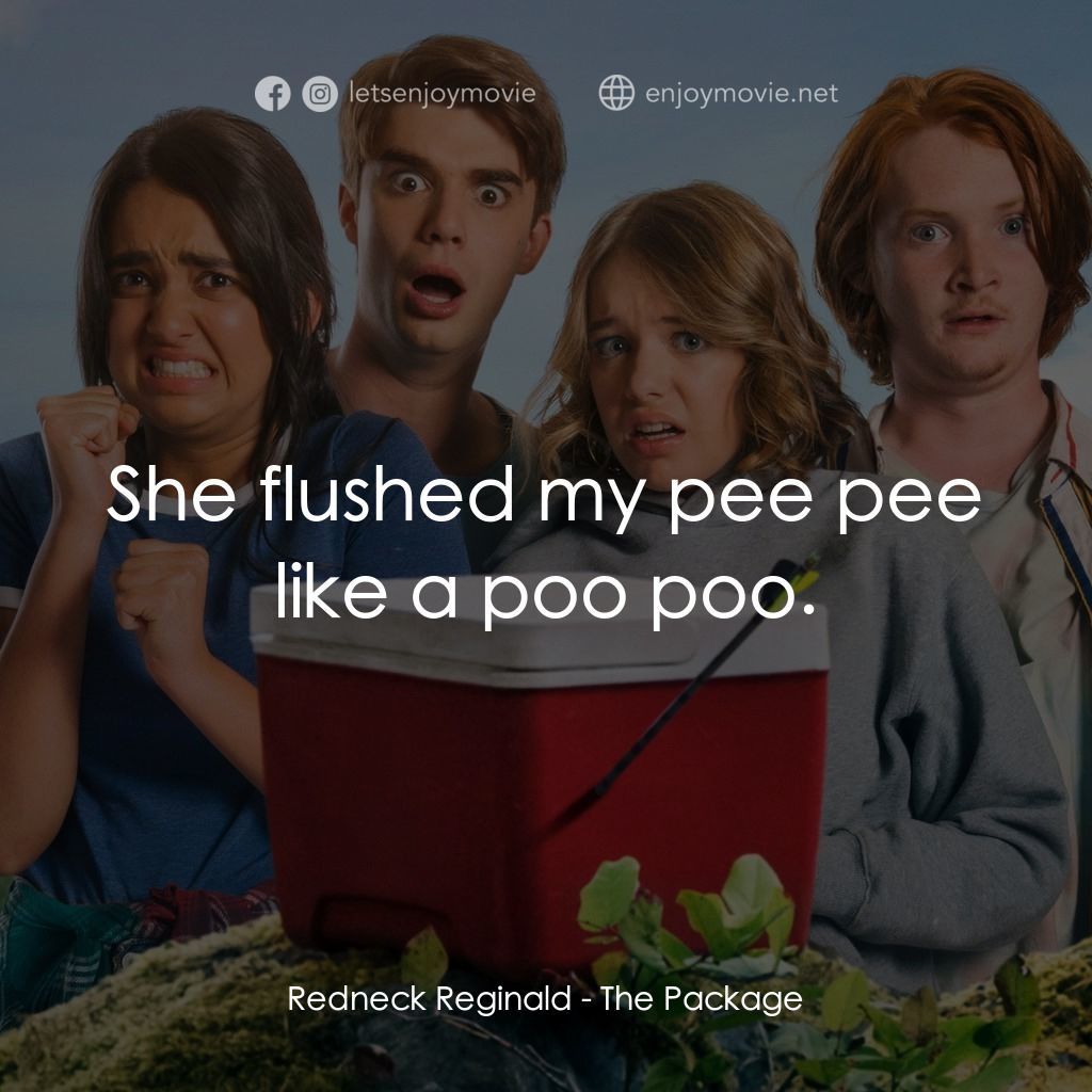 拯救「柒弟」大行動電影對白：Redneck Reginald: She flushed my pee pee like a poo poo.