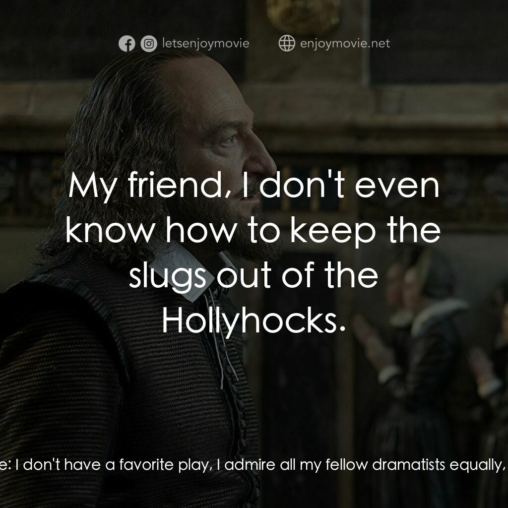 莎士比亞之光電影對白：Henry:  Mr. Shakespeare? I don't want to pester you. William Shakespeare:  Good! 