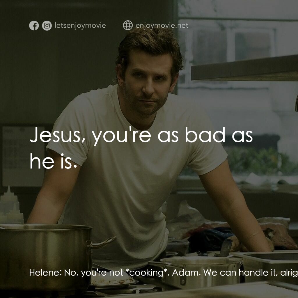 摘星廚神電影對白：Helene:  No, you're not *cooking*, Adam. We can handle it, alright. Just tell me 