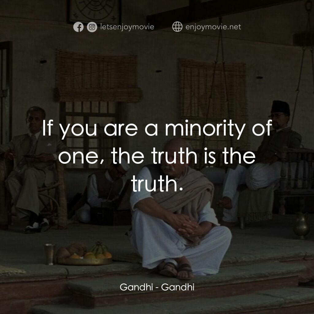 甘地傳電影對白：Gandhi:  If you are a minority of one, the truth is the truth.
