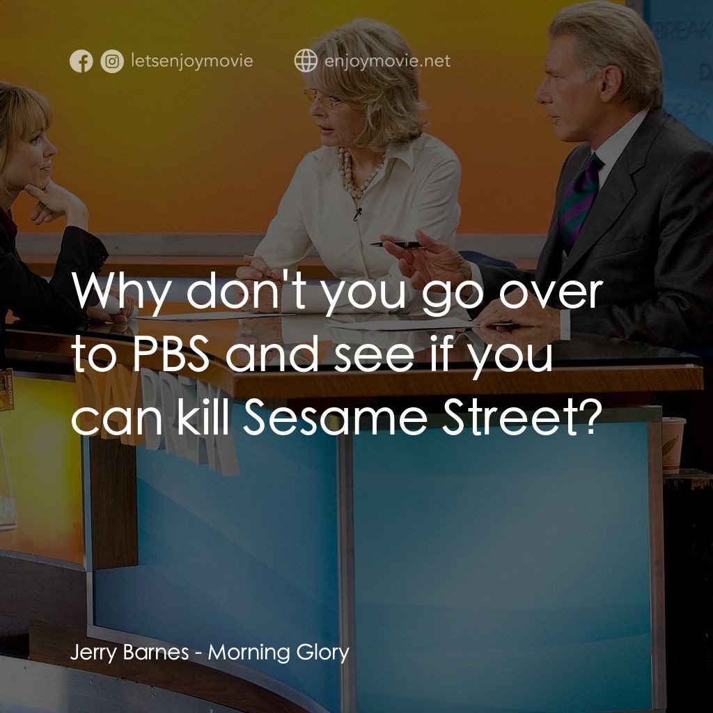 麻辣女強人電影對白：Jerry Barnes: Why don't you go over to PBS and see if you can kill Sesame Street?