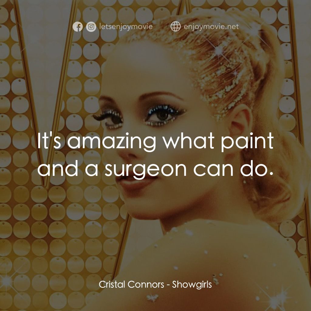 艷舞女郎電影對白：Cristal Connors: It's amazing what paint and a surgeon can do.