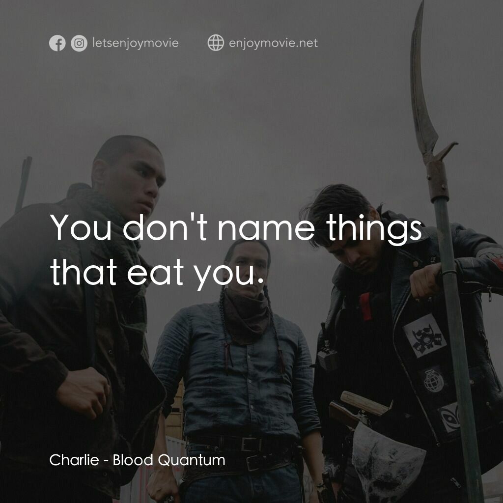 血疫電影對白：Charlie:  You don't name things that eat you.