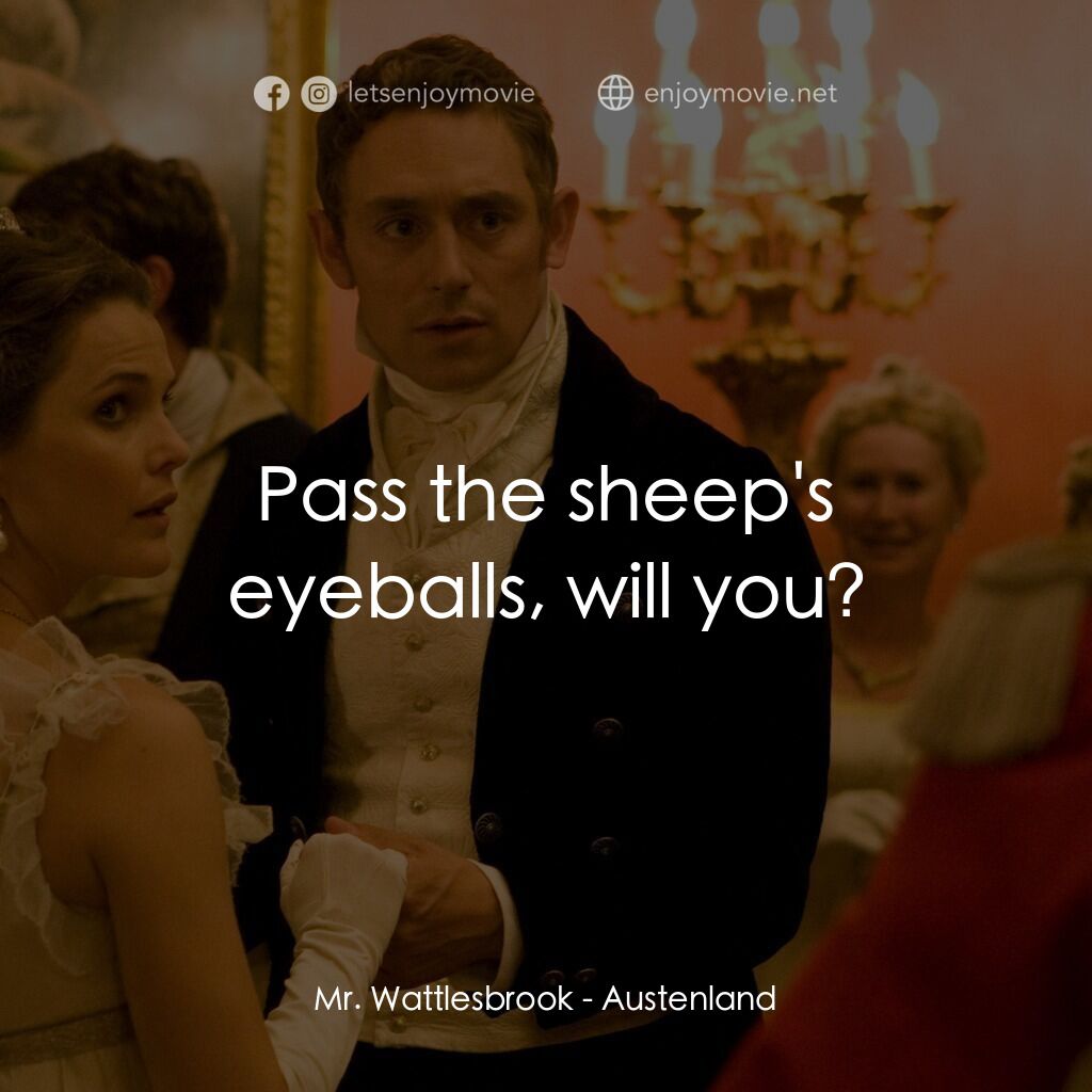 浪漫莊園電影對白：Mr. Wattlesbrook:  Pass the sheep's eyeballs, will you?