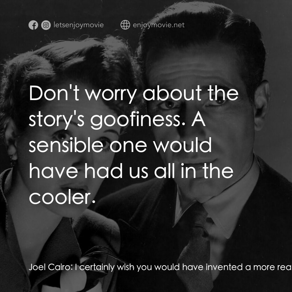 群雄奪寶鷹電影對白：Joel Cairo:  I certainly wish you would have invented a more reasonable story. I 