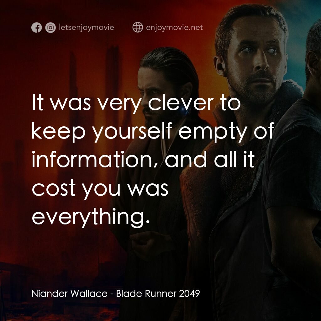 銀翼殺手2049電影對白：Niander Wallace:  It was very clever to keep yourself empty of information, and a