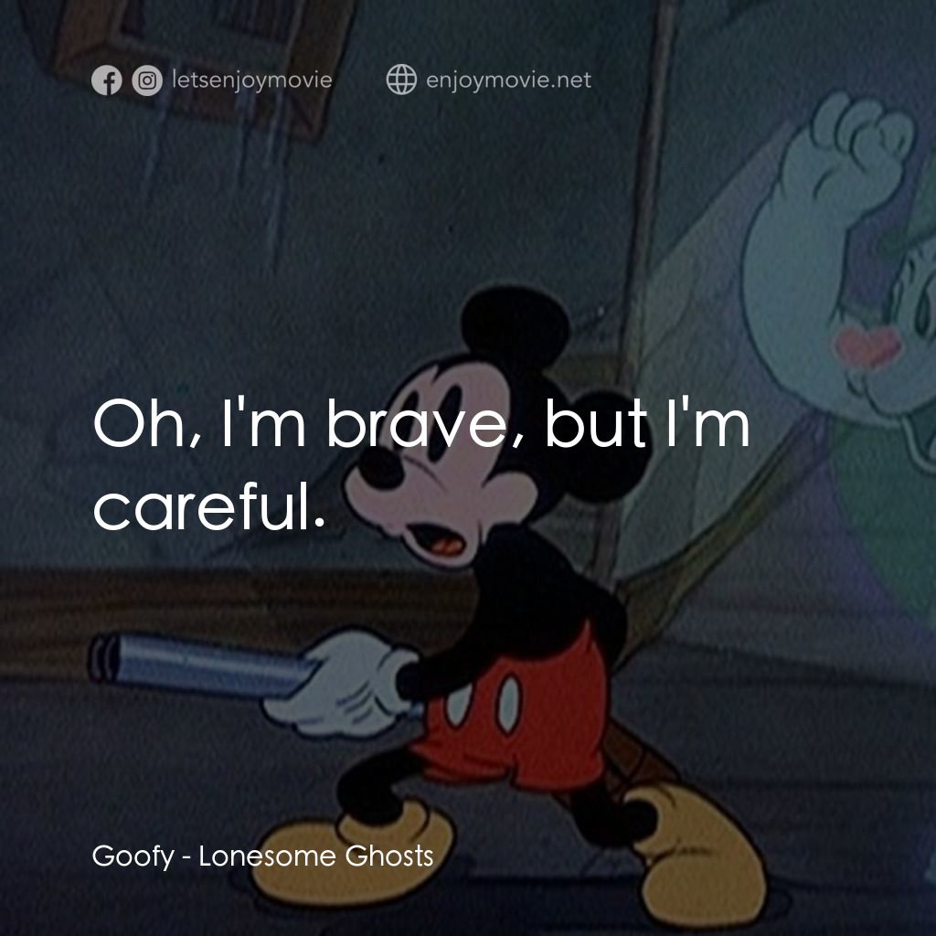 寂寞的鬼魂電影對白：Goofy: Oh, I'm brave, but I'm careful.