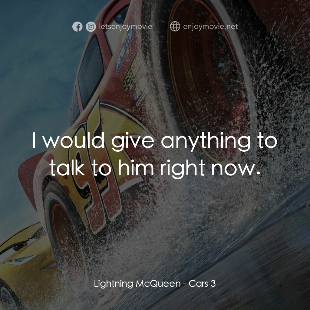 反斗車王3電影對白：Lightning McQueen:  I would give anything to talk to him right now.