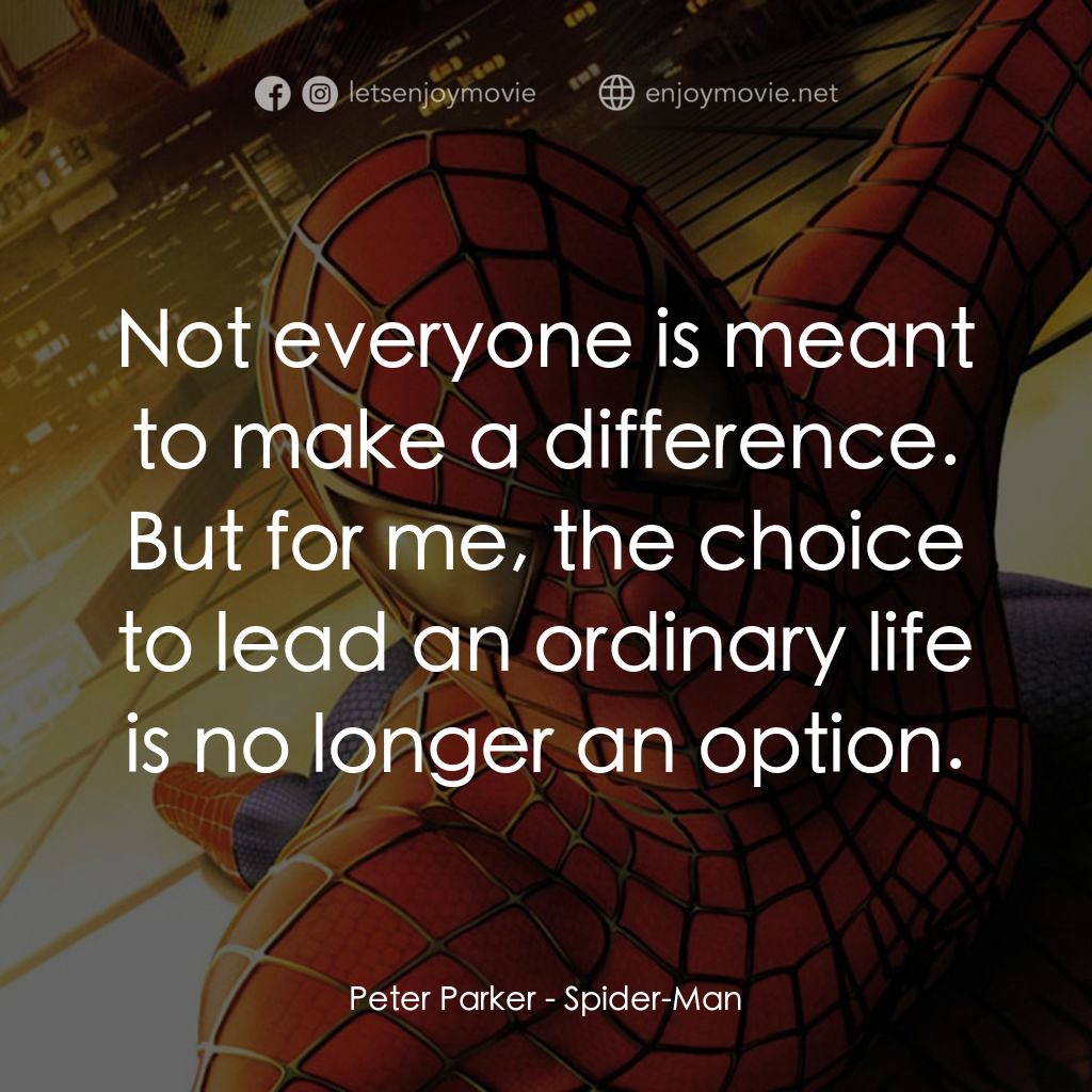 蜘蛛俠電影對白：Peter Parker: Not everyone is meant to make a difference. But for me, the choice 