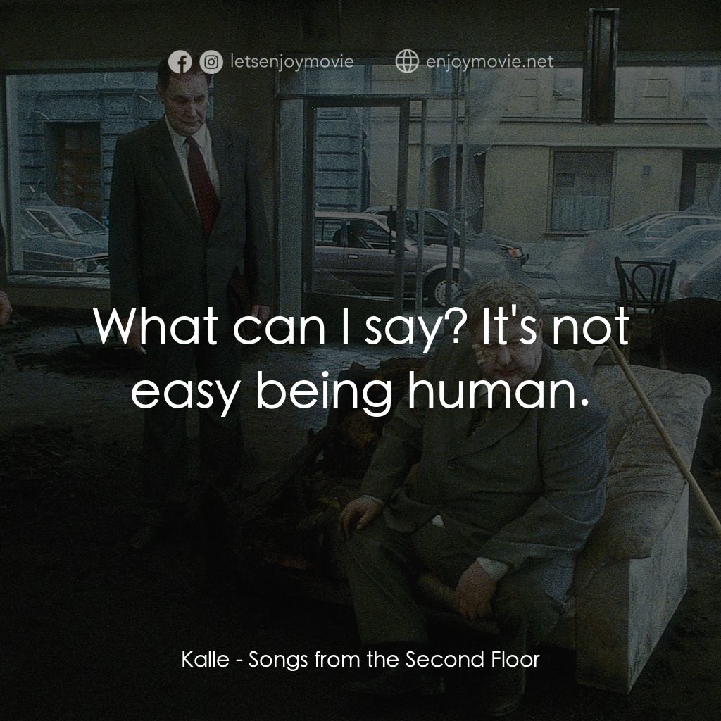 《二樓傳來的歌聲》經典台詞：Kalle: What can I say? It's not easy being hum ...