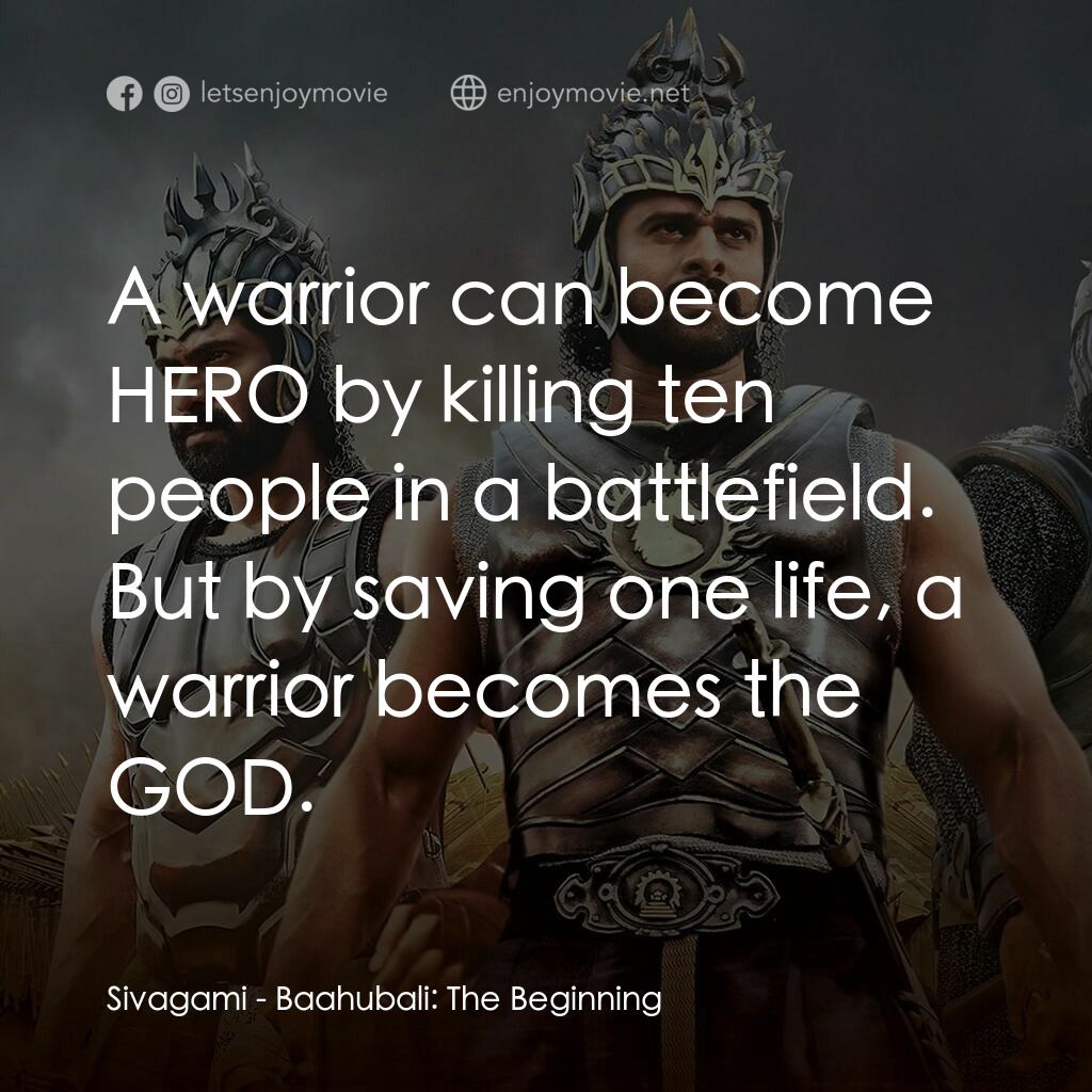 帝國戰神：巴霍巴利王電影對白：Sivagami:  A warrior can become HERO by killing ten people in a battlefield. But 
