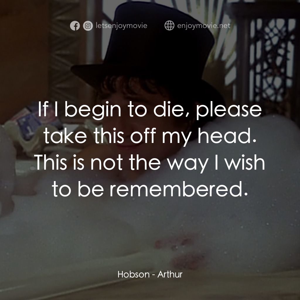 二八佳人花公子電影對白：Hobson: If I begin to die, please take this off my head. This is not the way I wi