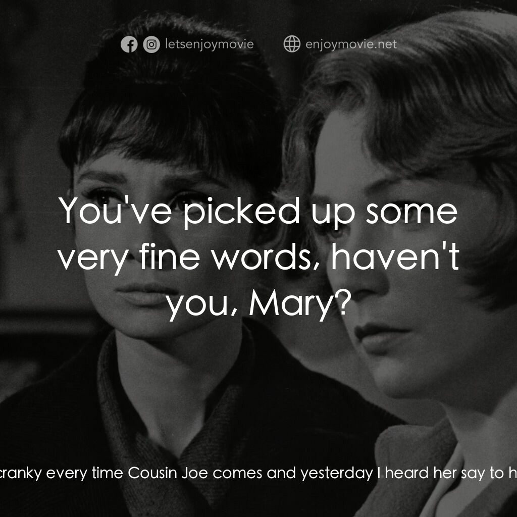 雙姝怨電影對白：Mary Tilford:  Honestly, Miss Dobie does get mean and cranky every time Cousin Jo