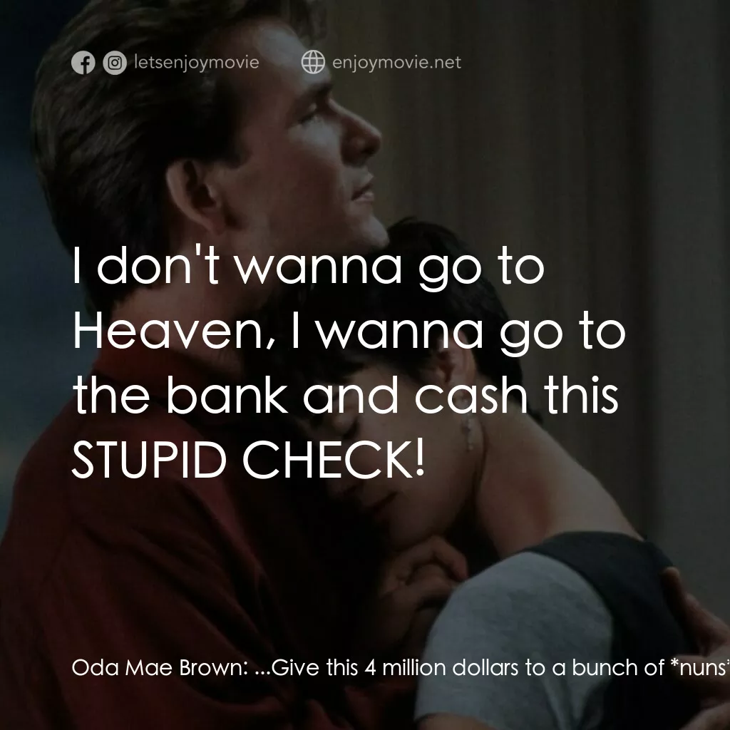 第六感生死戀電影對白：Oda Mae Brown:  ...Give this 4 million dollars to a bunch of *nuns*? How big a ja