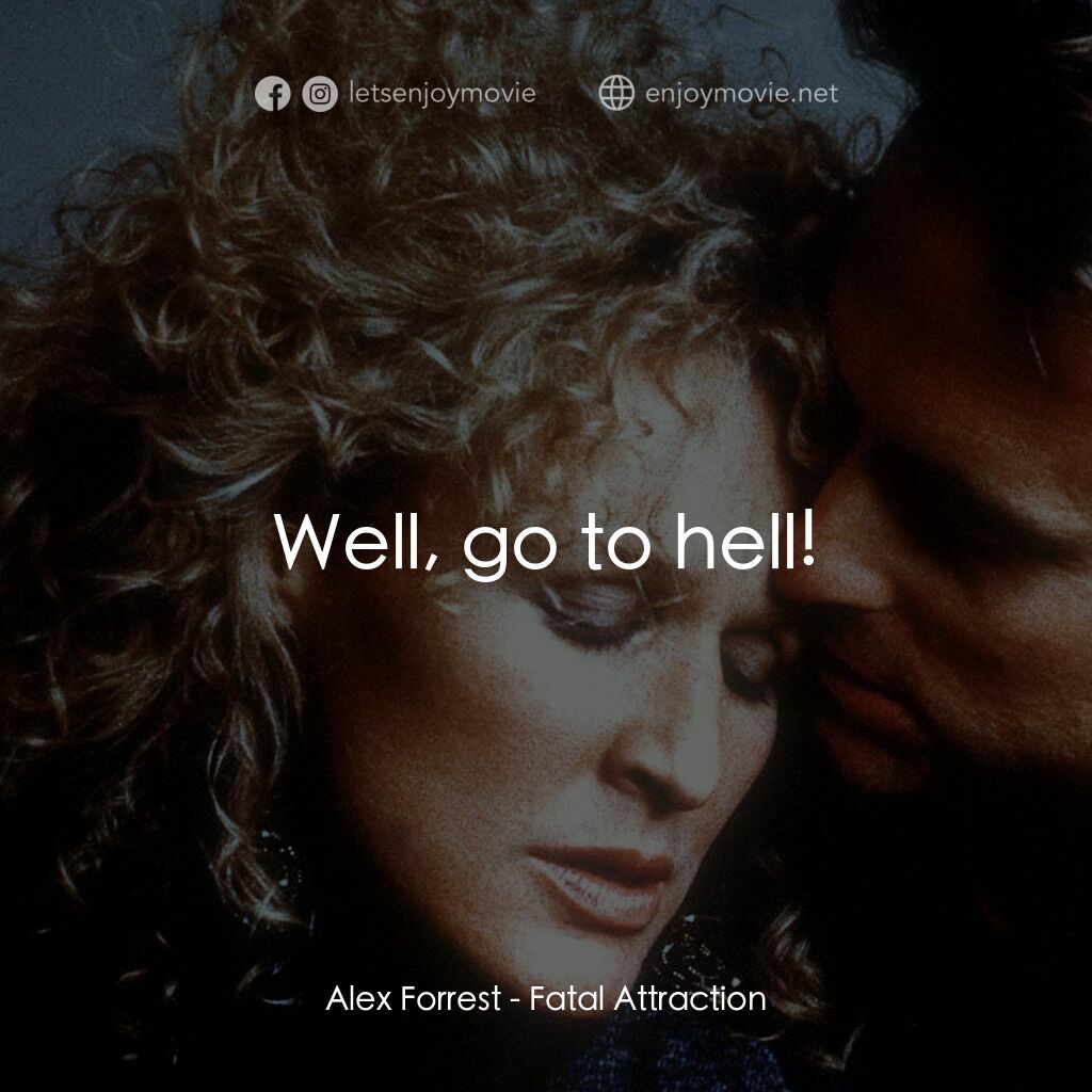 孽緣電影對白：Alex Forrest:  Well, go to hell!