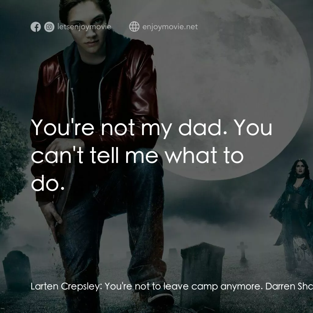 向達倫大冒險：鬼不理的助手電影對白：Larten Crepsley:  You're not to leave camp anymore. Darren Shan:  Why not? Larten