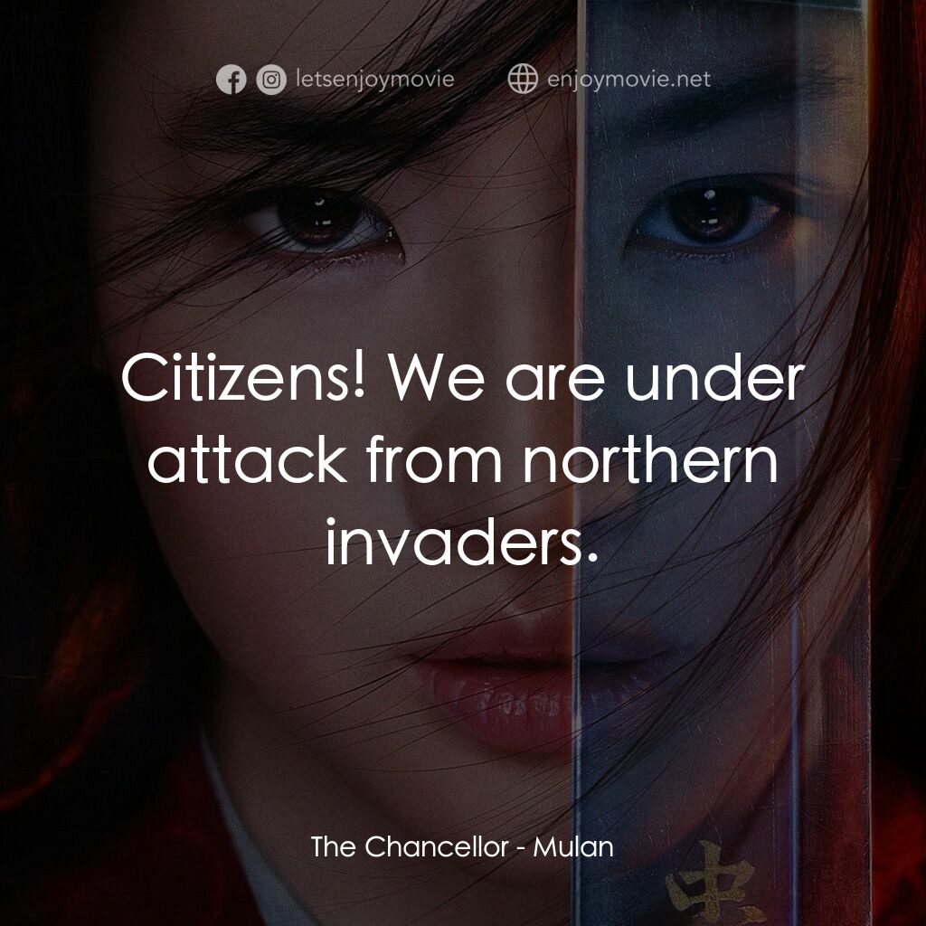 花木蘭電影對白：The Chancellor:  Citizens! We are under attack from northern invaders.