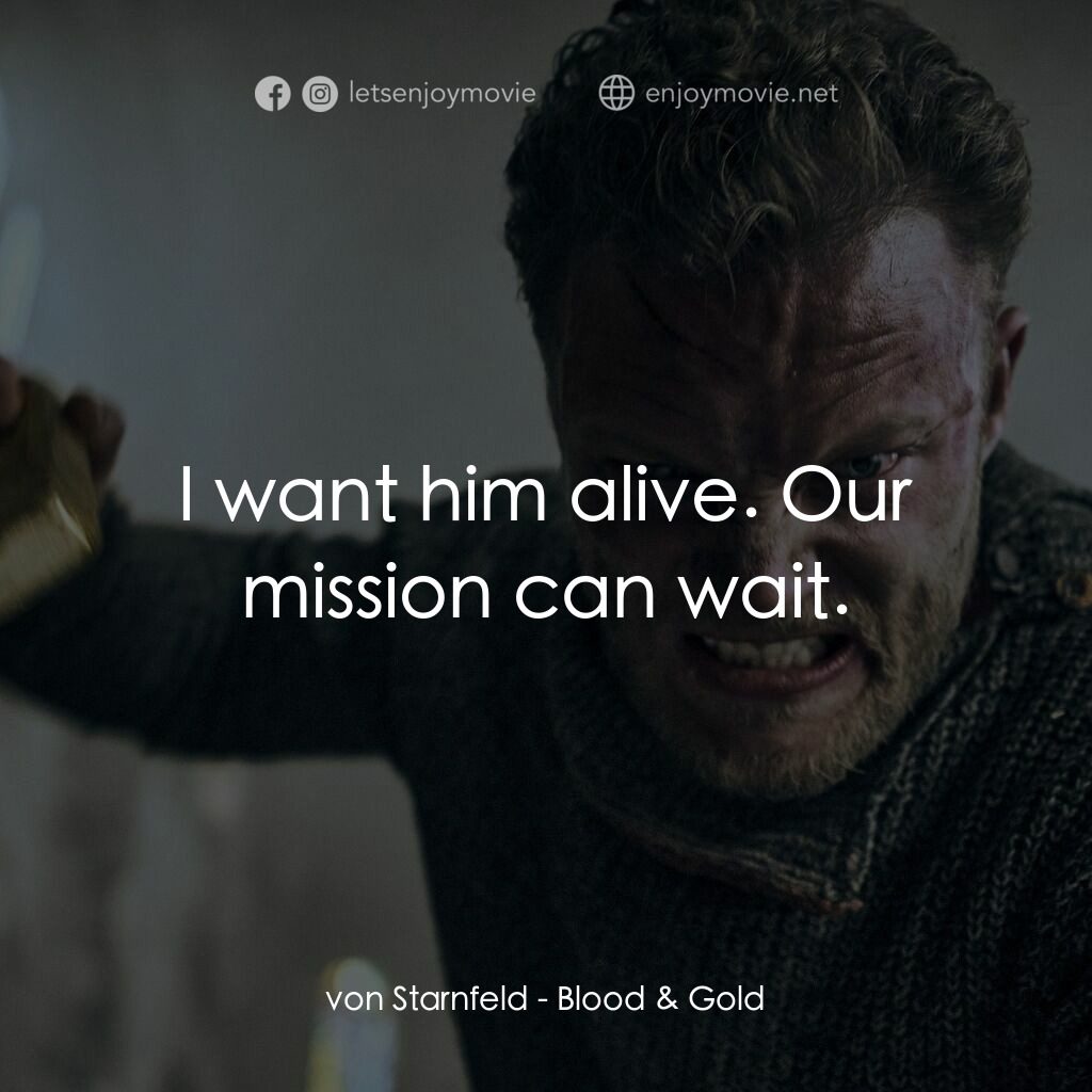 《血黃金》經典台詞：von Starnfeld:  I want him alive. Our mission can  ...