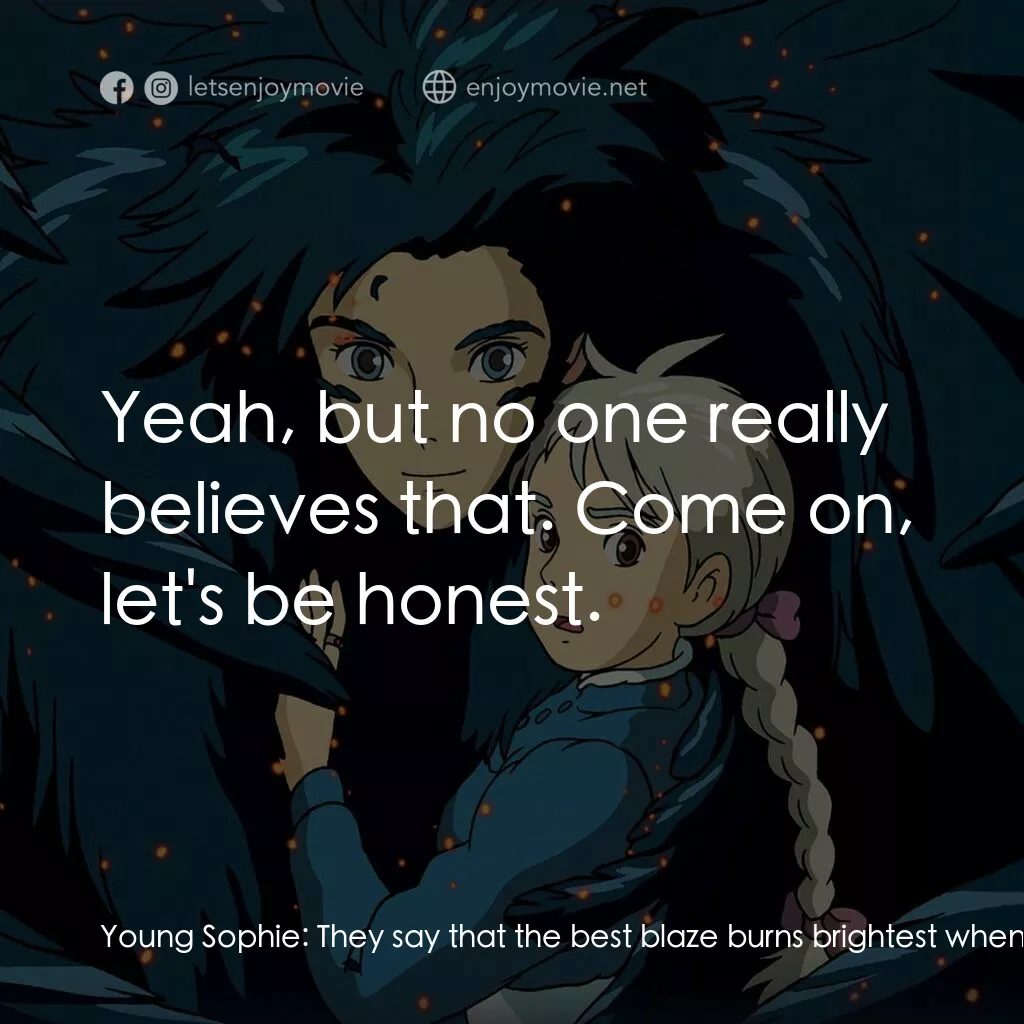 哈爾移動城堡電影對白：Young Sophie:  They say that the best blaze burns brightest when circumstances ar