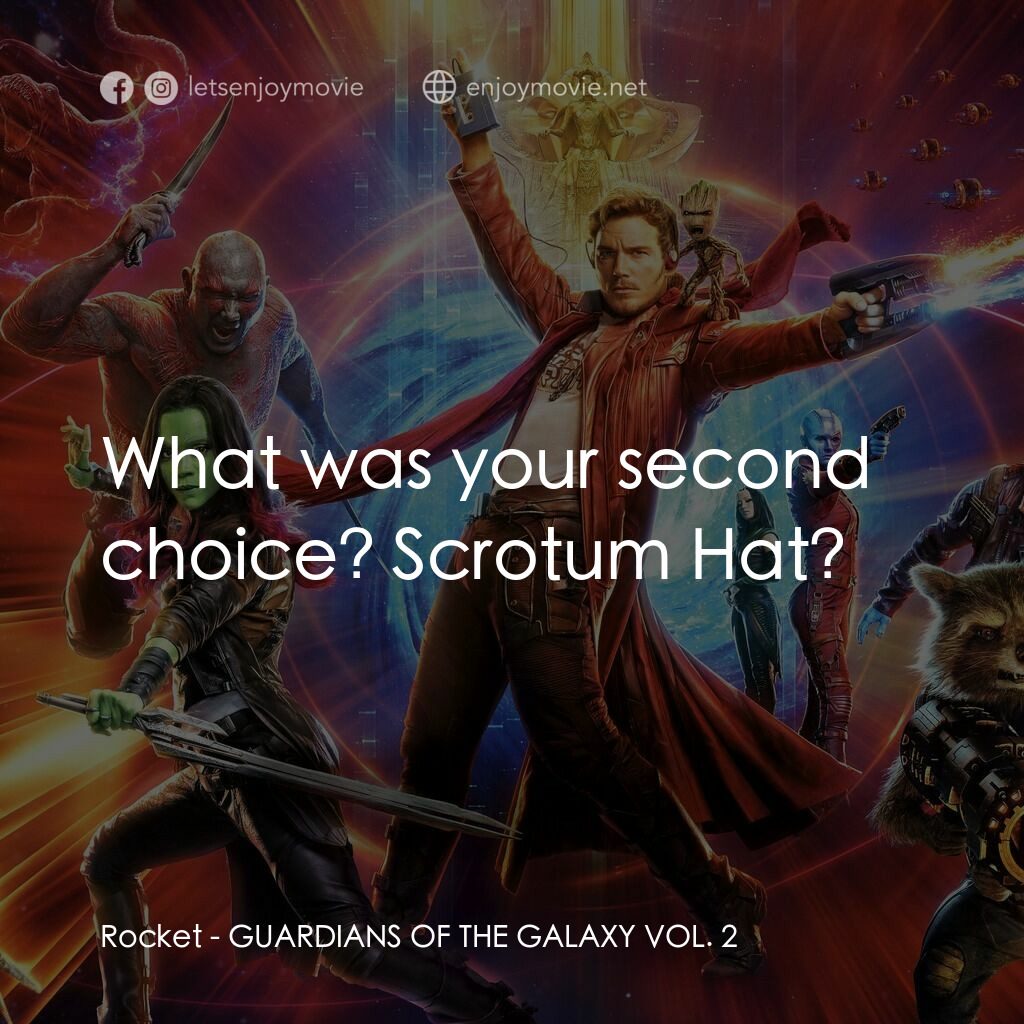 銀河守護隊2電影對白：Rocket:  What was your second choice? Scrotum Hat?
