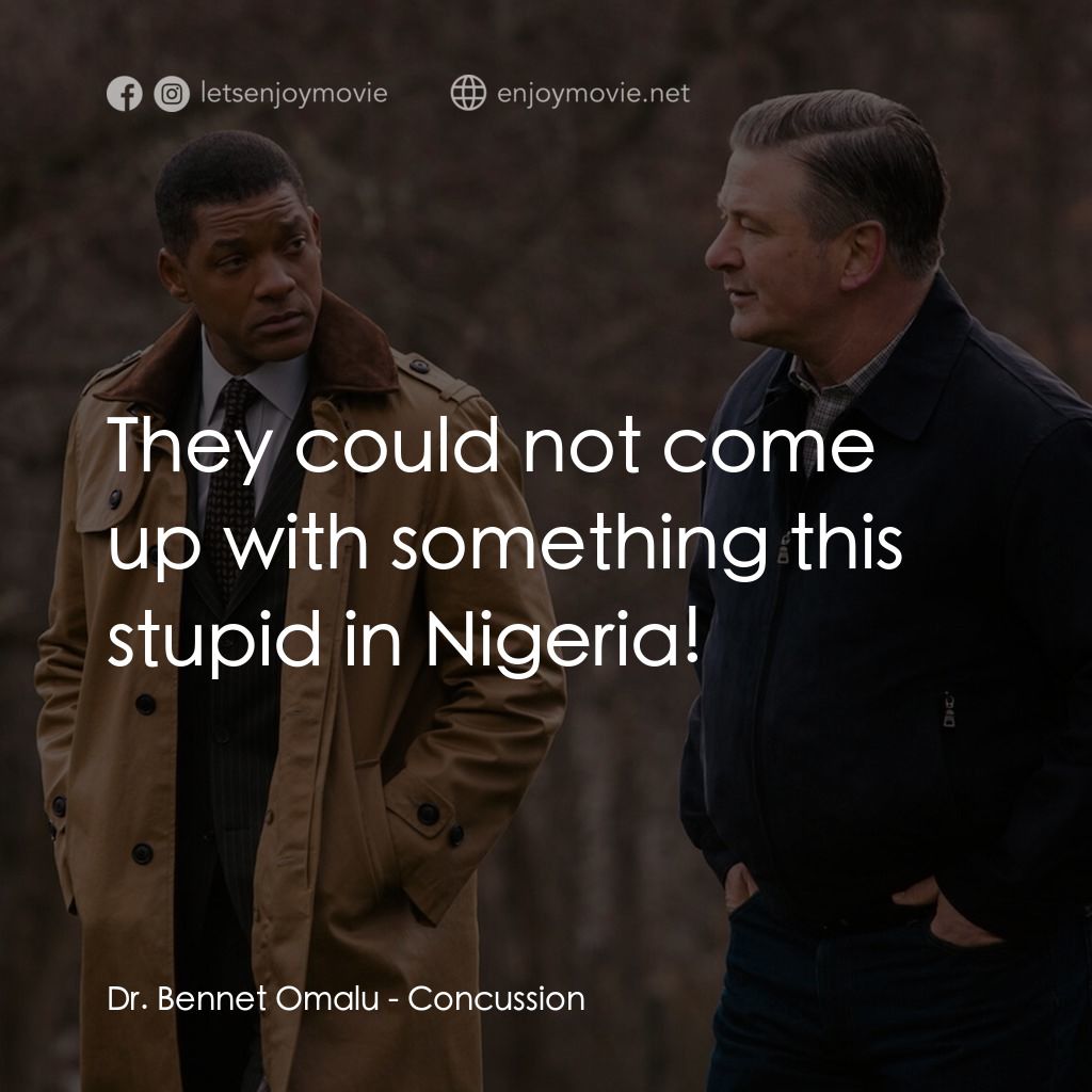 震盪效應電影對白：Dr. Bennet Omalu: They could not come up with something this stupid in Nigeria!