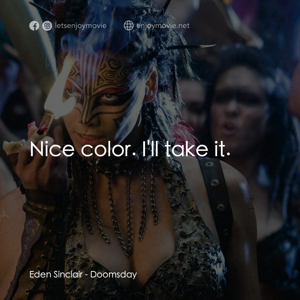 決戰末世代電影對白：Eden Sinclair:  Nice color. I'll take it.