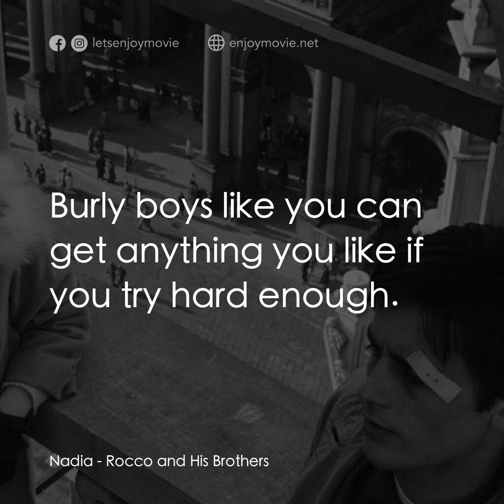 洛可兄弟電影對白：Nadia:  Burly boys like you can get anything you like if you try hard enough.