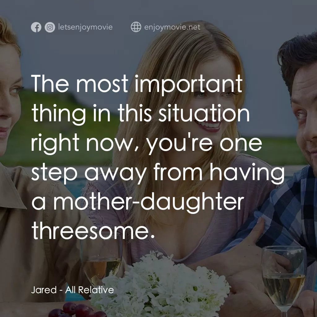 《再見無敵丈母孃》經典台詞：Jared: The most important thing in this situation  ...