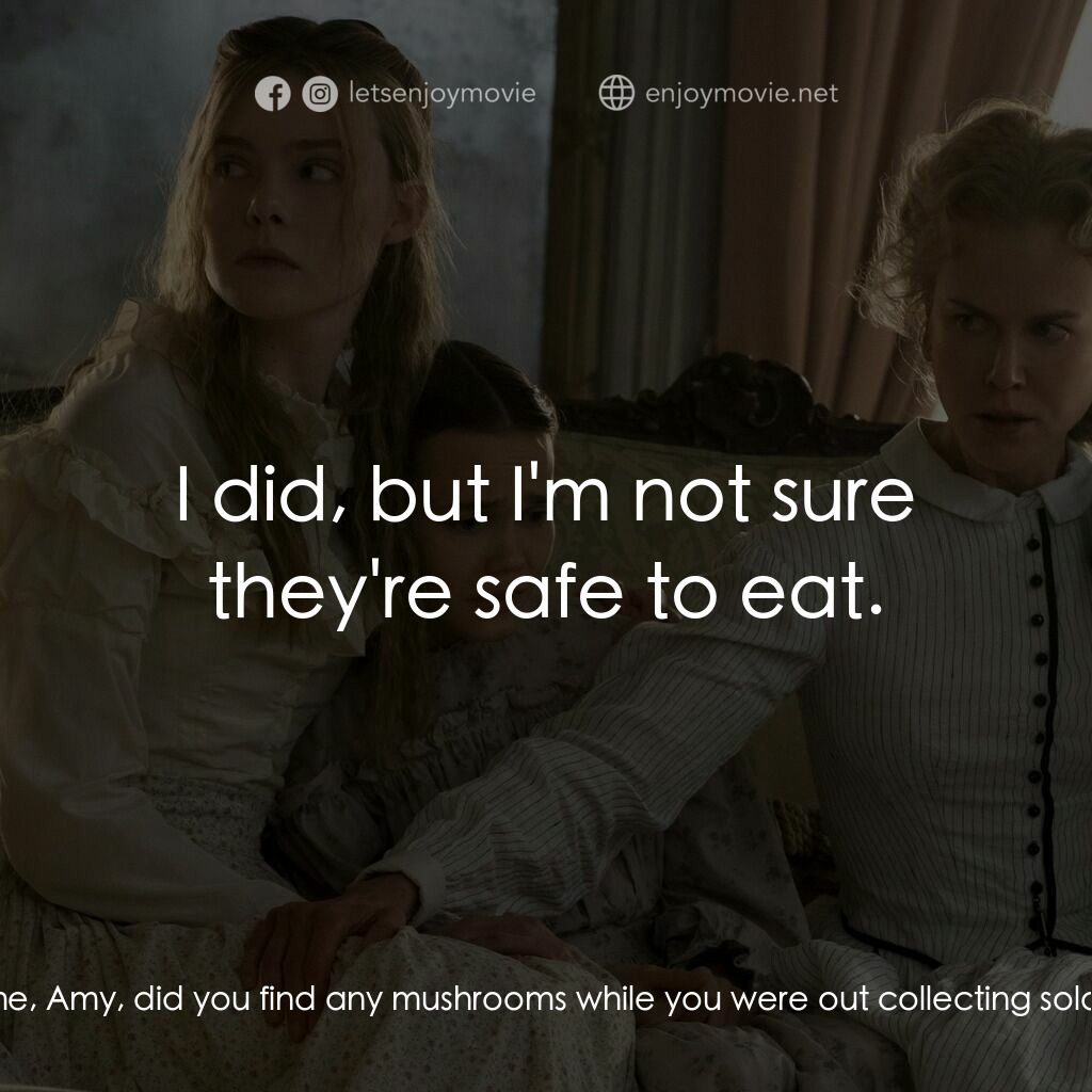 美麗有毒電影對白：Martha Farnsworth:  Tell me, Amy, did you find any mushrooms while you were out c