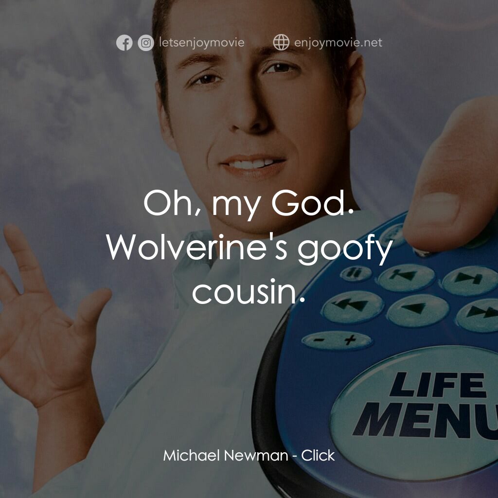 命運自選台電影對白：Michael Newman:  Oh, my God. Wolverine's goofy cousin.