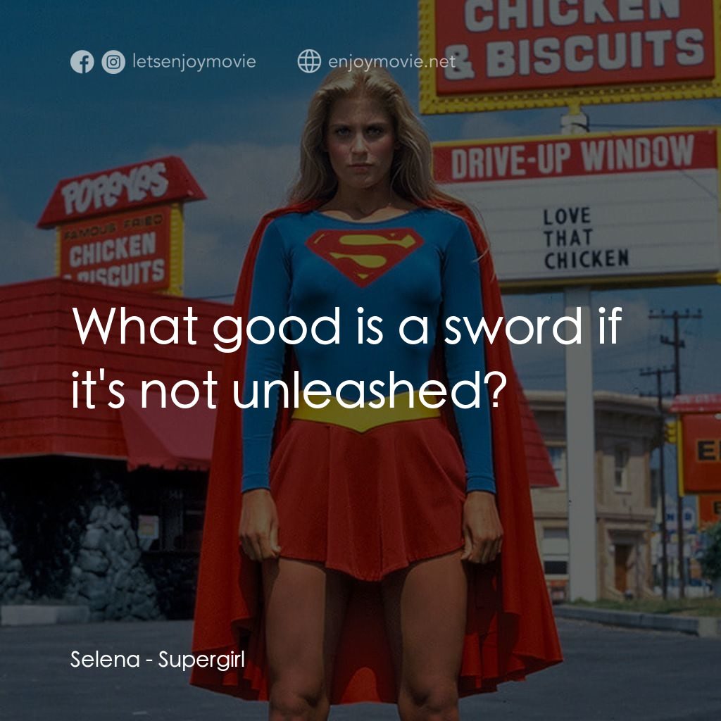 超級少女電影對白：Selena: What good is a sword if it's not unleashed?