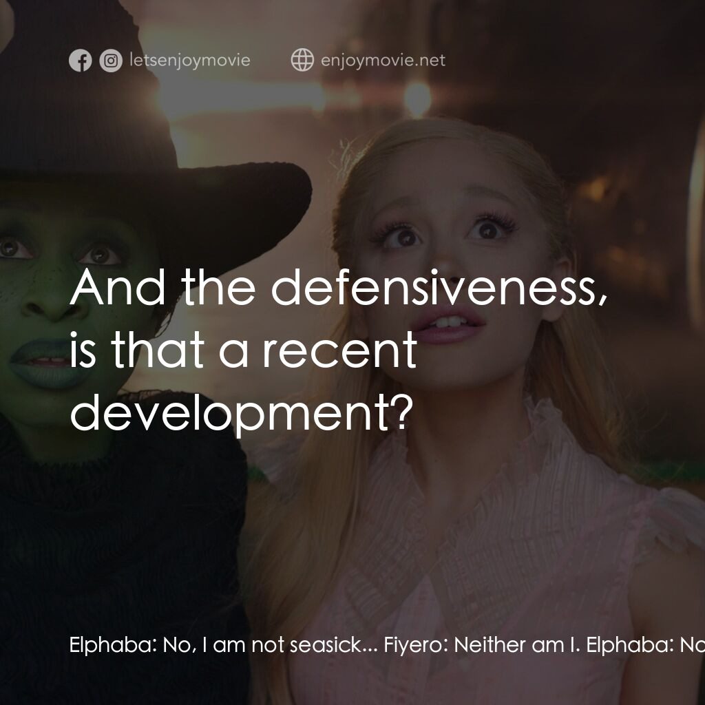 魔法壞女巫電影對白：Elphaba:  No, I am not seasick... Fiyero:  Neither am I. Elphaba:  No, I did not 