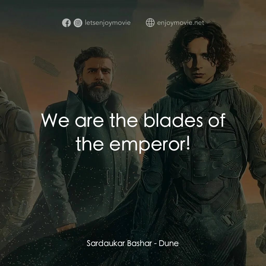 沙丘電影對白：Sardaukar Bashar:  We are the blades of the emperor!
