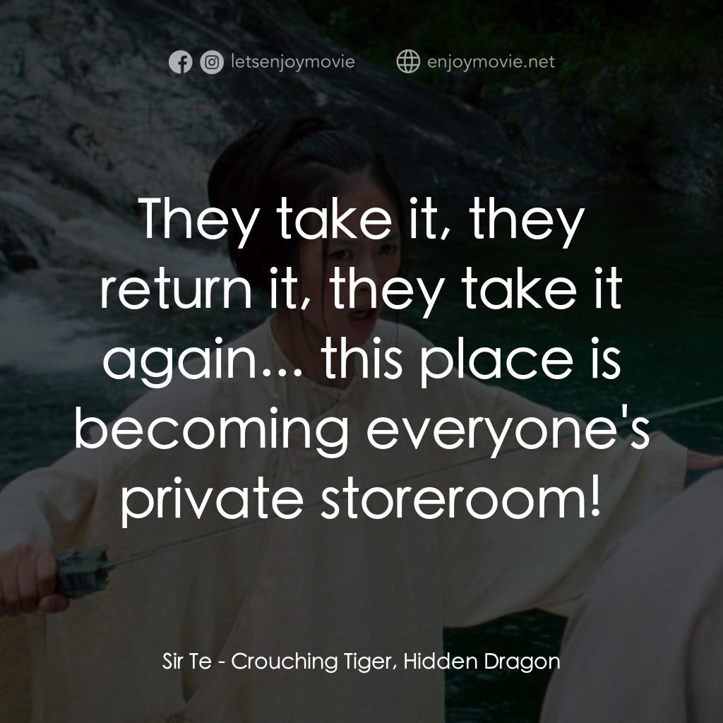 臥虎藏龍電影對白：Sir Te: They take it, they return it, they take it again... this place is becomin