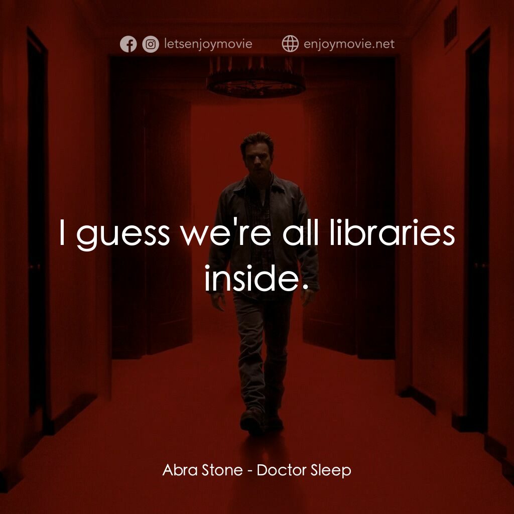 安眠醫生電影對白：Abra Stone:  I guess we're all libraries inside.