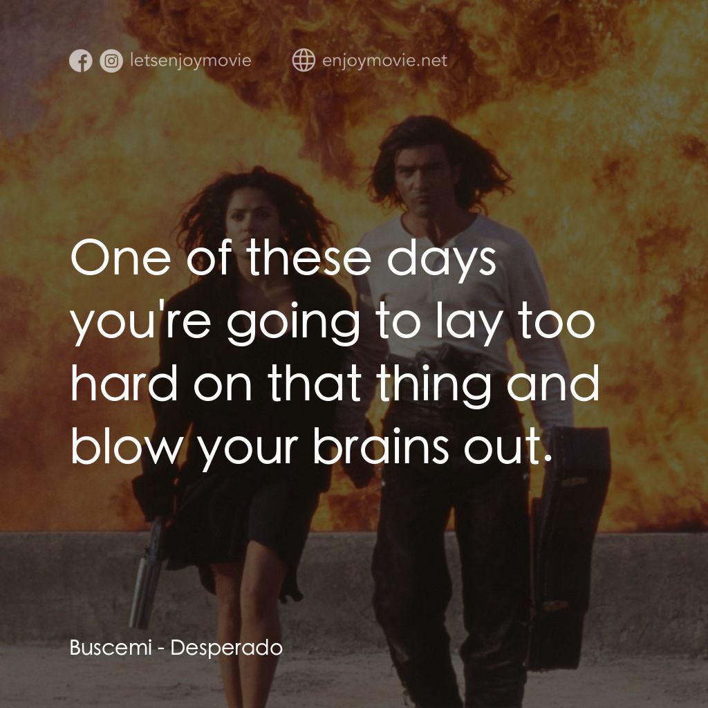 三步殺人曲電影對白：Buscemi: One of these days you're going to lay too hard on that thing and blow yo