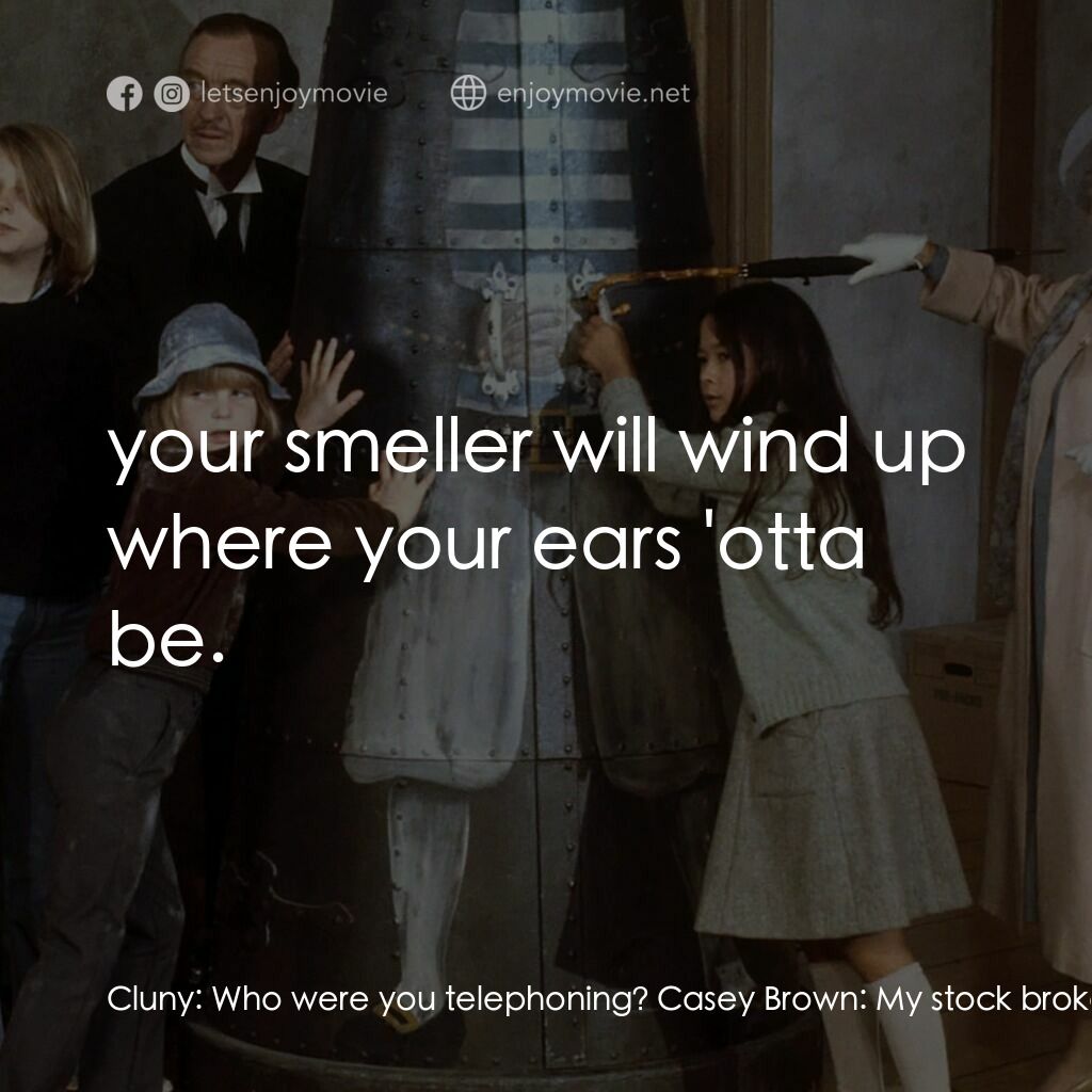 古堡風雲電影對白：Cluny:  Who were you telephoning? Casey Brown:  My stock broker. I told him to or