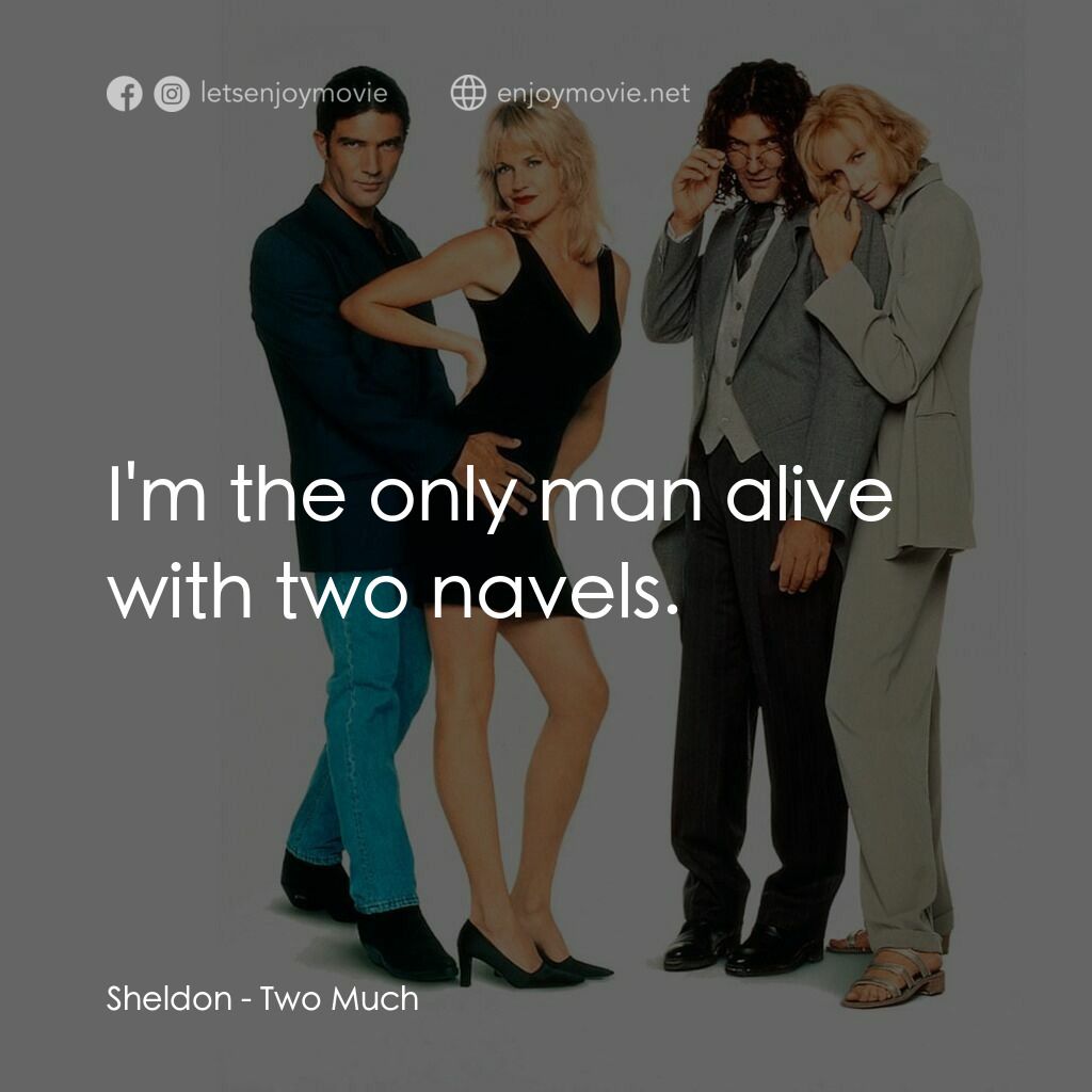 成雙不成對電影對白：Sheldon:  I'm the only man alive with two navels.