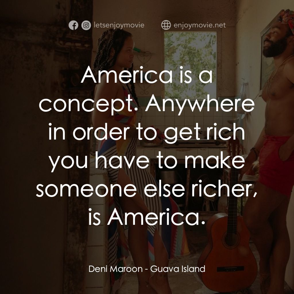 《芭樂島》經典台詞：Deni Maroon: America is a concept. Anywhere in ord ...