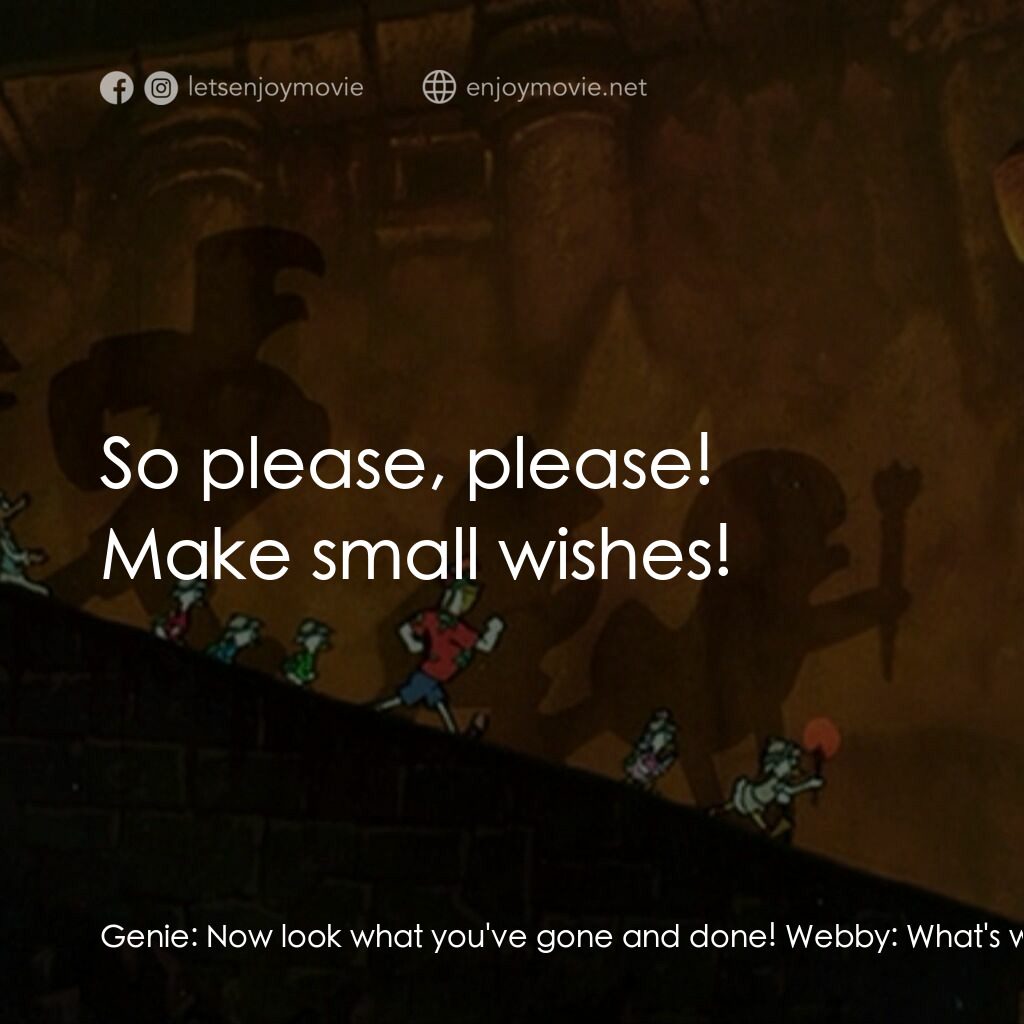 唐老鴨俱樂部之失落的神燈電影對白：Genie:  Now look what you've gone and done! Webby:  What's wrong? She's cute. Gen