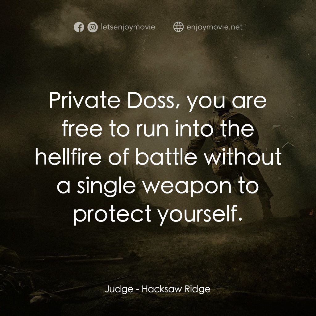 鋼鋸嶺電影對白：Judge: Private Doss, you are free to run into the hellfire of battle without a si