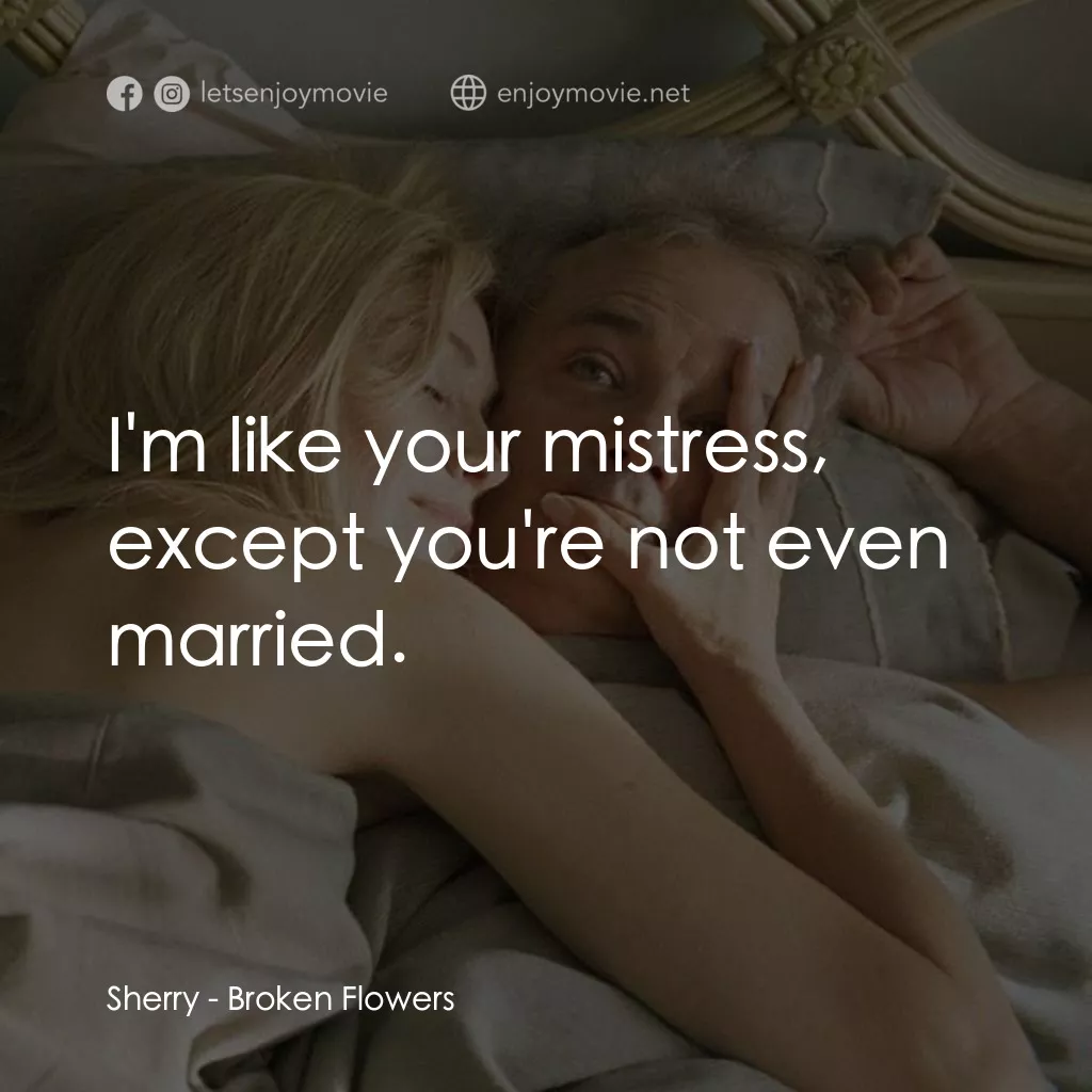 愛情，不用尋找電影對白：Sherry: I'm like your mistress, except you're not even married.