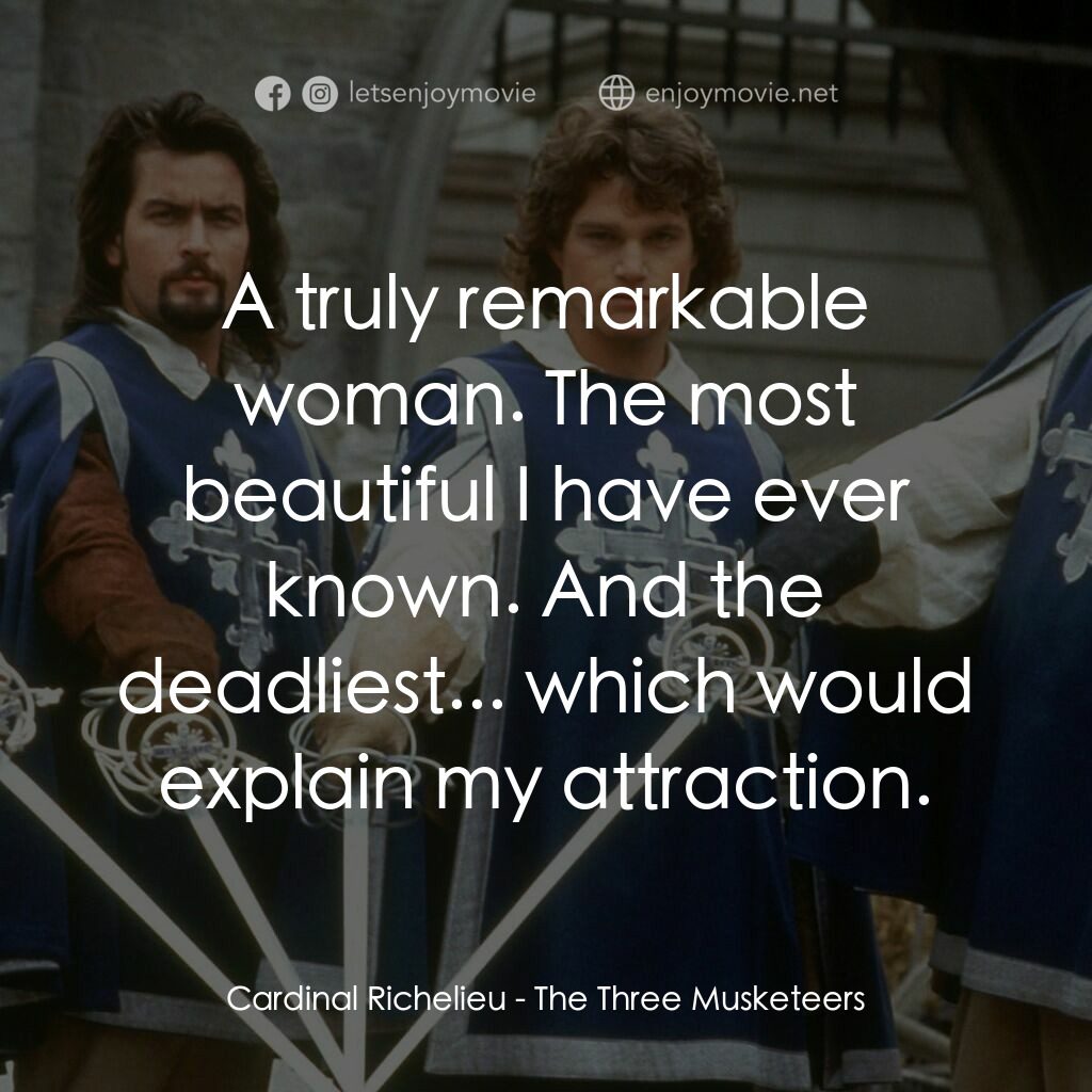 豪情三劍客電影對白：Cardinal Richelieu:  A truly remarkable woman. The most beautiful I have ever kno