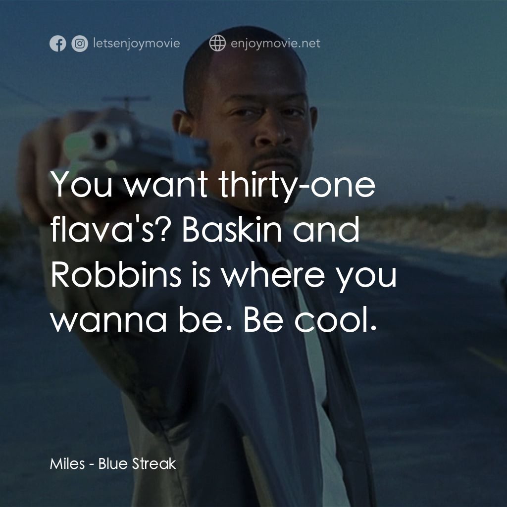 笨賊妙探電影對白：Miles: You want thirty-one flava's? Baskin and Robbins is where you wanna be. Be 