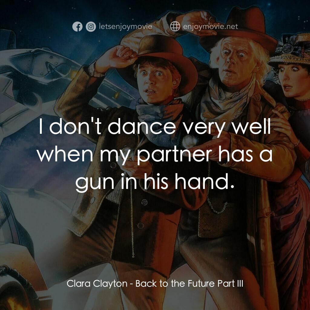 回到未來 3電影對白：Clara Clayton:  I don't dance very well when my partner has a gun in his hand.