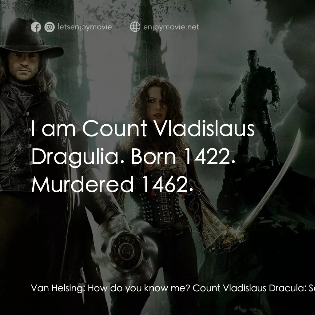 狙魔人電影對白：Van Helsing:  How do you know me? Count Vladislaus Dracula:  So, would you like m